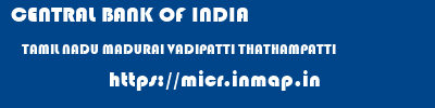 CENTRAL BANK OF INDIA  TAMIL NADU MADURAI VADIPATTI THATHAMPATTI  micr code